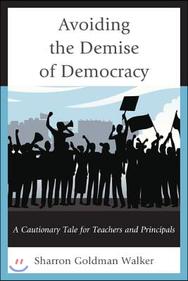 Avoiding the Demise of Democracy: A Cautionary Tale for Teachers and Principals