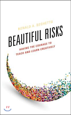 Beautiful Risks: Having the Courage to Teach and Learn Creatively