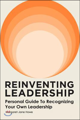 Reinventing Leadership: Personal Guide to Recognizing Your Own Leadership