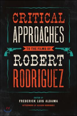 Critical Approaches to the Films of Robert Rodriguez