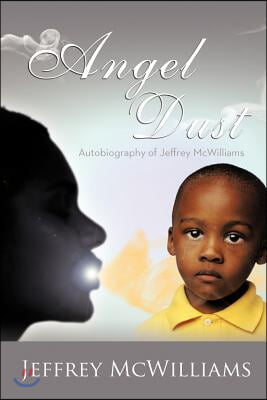 Angel Dust: Autobiography Of: Jeffrey McWilliams