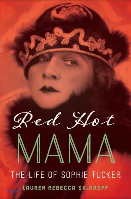 Red Hot Mama: The Life of Sophie Tucker