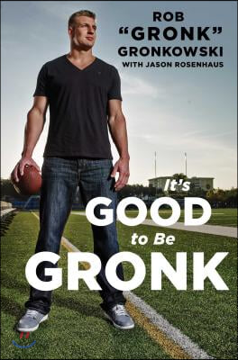 It&#39;s Good to Be Gronk