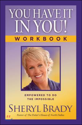 You Have It in You! Workbook: Empowered to Do the Impossible