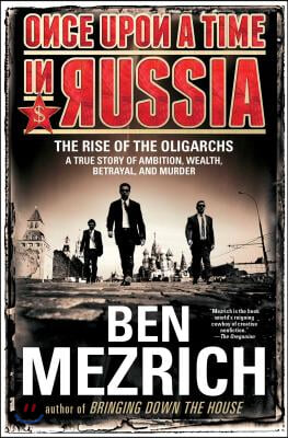 Once Upon a Time in Russia: The Rise of the Oligarchs--A True Story of Ambition, Wealth, Betrayal, and Murder