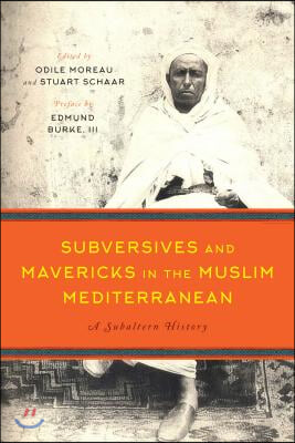 Subversives and Mavericks in the Muslim Mediterranean: A Subaltern History