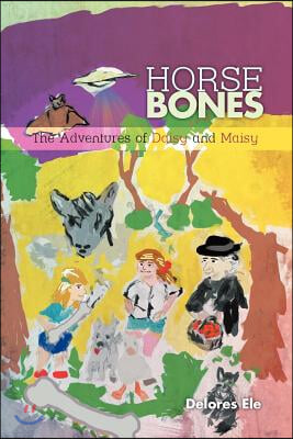 Horse Bones: The Adventures of Daisy and Maisy