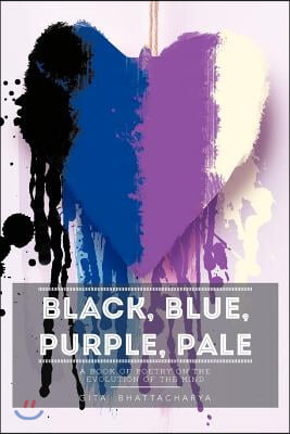 Black, Blue, Purple, Pale: A book of poetry on the evolution of the mind