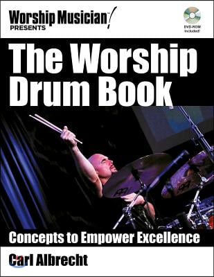 The Worship Drum Book: Concepts to Empower Excellence [With DVD ROM]