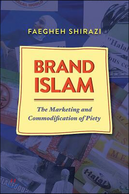 Brand Islam: The Marketing and Commodification of Piety