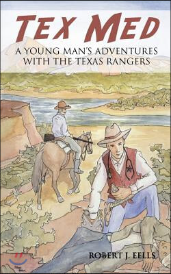 Tex Med: A Young Man's Adventures with the Texas Rangers