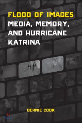 Flood of Images: Media, Memory, and Hurricane Katrina