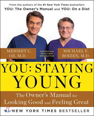 You: Staying Young: The Owner&#39;s Manual for Looking Good &amp; Feeling Great