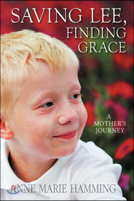 Saving Lee, Finding Grace: A Mother&#39;s Journey