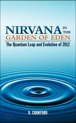 Nirvana in the Garden of Eden: The Quantum Leap and Evolution of 2012