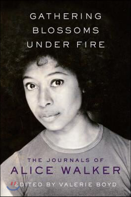 Gathering Blossoms Under Fire: The Journals of Alice Walker, 1965-2000