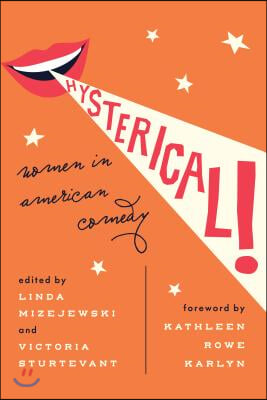 Hysterical!: Women in American Comedy