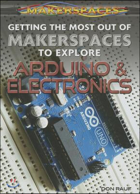 Getting the Most Out of Makerspaces to Explore Arduino & Electronics