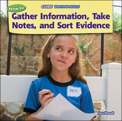 How to Gather Information, Take Notes, and Sort Evidence