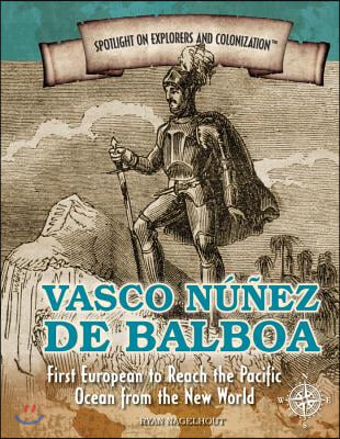 Vasco Nunez de Balboa: First European to Reach the Pacific Ocean from the New World
