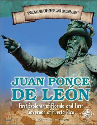 Juan Ponce de Leon: First Explorer of Florida and First Governor of Puerto Rico
