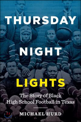 Thursday Night Lights: The Story of Black High School Football in Texas