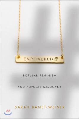 Empowered: Popular Feminism and Popular Misogyny