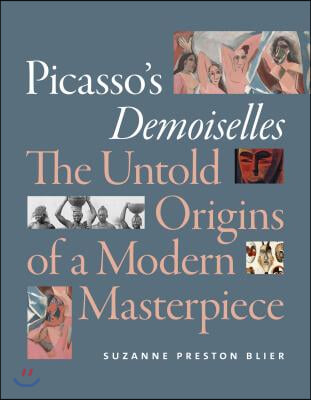 Picasso&#39;s Demoiselles: The Untold Origins of a Modern Masterpiece