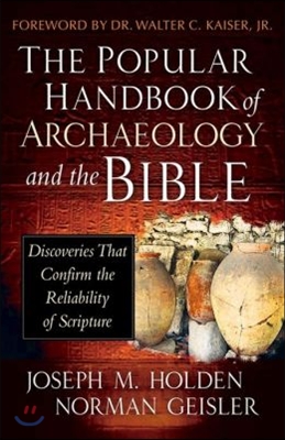 The Popular Handbook of Archaeology and the Bible: Discoveries That Confirm the Reliability of Scripture