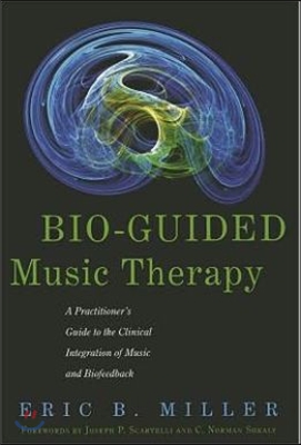 Bio-Guided Music Therapy: A Practitioner's Guide to the Clinical Integration of Music and Biofeedback
