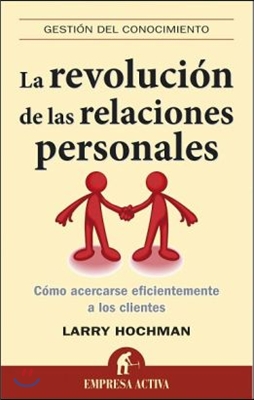 La Revolucion de las Relaciones Personales: Como Acercarse Eficientemente A los Clientes = The Relationship Revolution