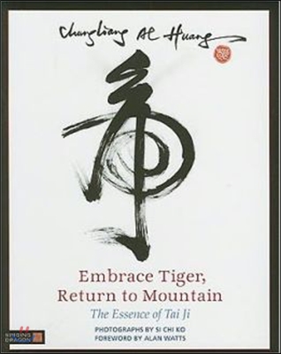 Embrace Tiger, Return to Mountain: The Essence of Tai Ji