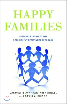 Happy Families: A Parents' Guide to the Non-Violent Resistance Approach