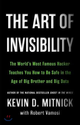 The Art of Invisibility Lib/E: The World's Most Famous Hacker Teaches You How to Be Safe in the Age of Big Brother and Big Data