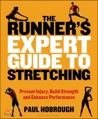 The Runner&#39;s Expert Guide to Stretching: Prevent Injury, Build Strength and Enhance Performance