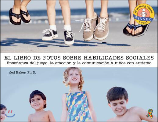 El Libro de Fotos Sobre Habilidades Sociales: Ensenanza del Juego, La Emocion Y La Comunicacion a Ninos Con Autismo