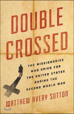 Double Crossed Lib/E: The Missionaries Who Spied for the United States During the Second World War