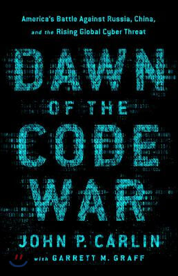 Dawn of the Code War: America&#39;s Battle Against Russia, China, and the Rising Global Cyber Threat