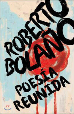 Roberto Bolano: Poesia Reunida / Collected Poetry