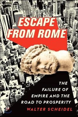 Escape from Rome: The Failure of Empire and the Road to Prosperity