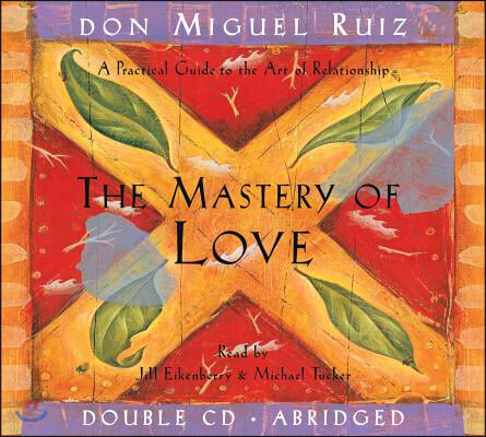 The Mastery of Love CD: A Practical Guide to the Art of Relationship