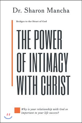 The Power of Intimacy with Christ: Overcoming the Obstacles That Hinder Intimacy