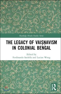 Legacy of Vaiṣṇavism in Colonial Bengal