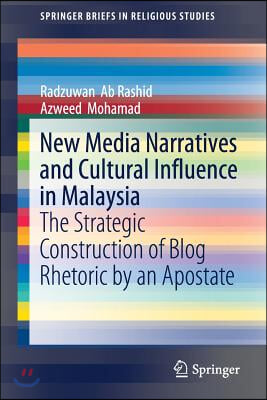 New Media Narratives and Cultural Influence in Malaysia: The Strategic Construction of Blog Rhetoric by an Apostate