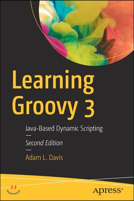 Learning Groovy 3: Java-Based Dynamic Scripting