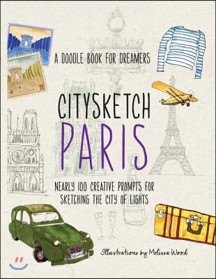 Citysketch Paris: A Doodle Book for Dreamers - Nearly 100 Creative Prompts for Sketching the City of Lights