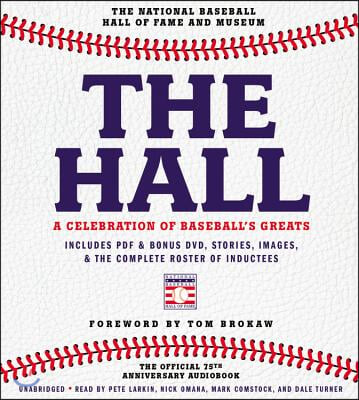 The Hall: A Celebration of Baseball's Greats: In Stories and Images, the Complete Roster of Inductees