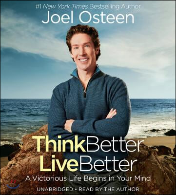 Think Better, Live Better Lib/E: A Victorious Life Begins in Your Mind