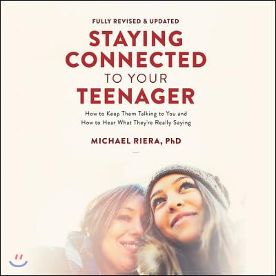 Staying Connected to Your Teenager, Revised Edition Lib/E: How to Keep Them Talking to You and How to Hear What They&#39;re Really Saying