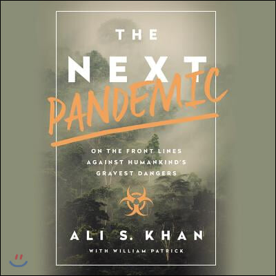 The Next Pandemic Lib/E: On the Front Lines Against Humankind's Gravest Dangers